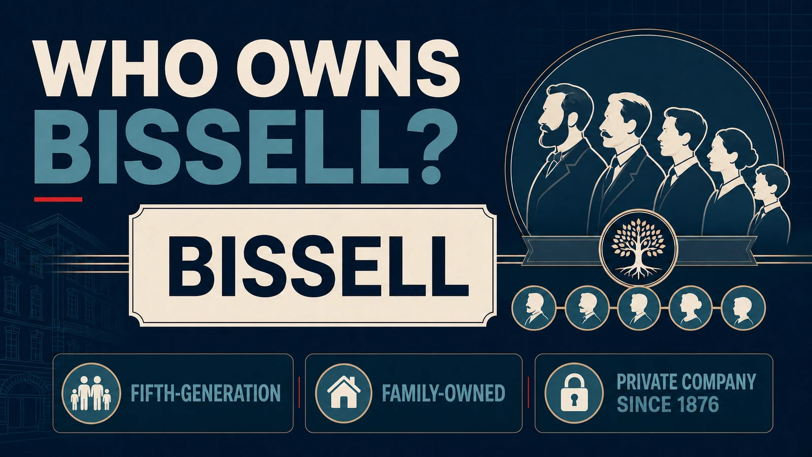 Who Owns BISSELL? The Bissell Family, Sanitaire and Its Manufacturing Network Explained